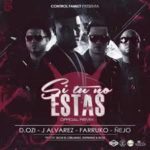 D.OZi Ft. J Alvarez, Farruko y Ñejo - Si Tu No Estas MP3