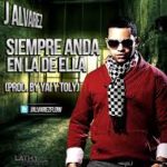 J Alvarez - Siempre Anda En La De Ella MP3