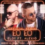 Eloy Ft. Alexio La Bestia - Eo Eo MP3
